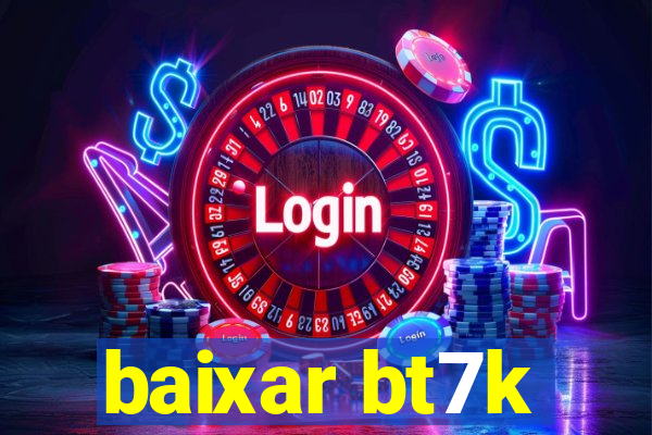 baixar bt7k